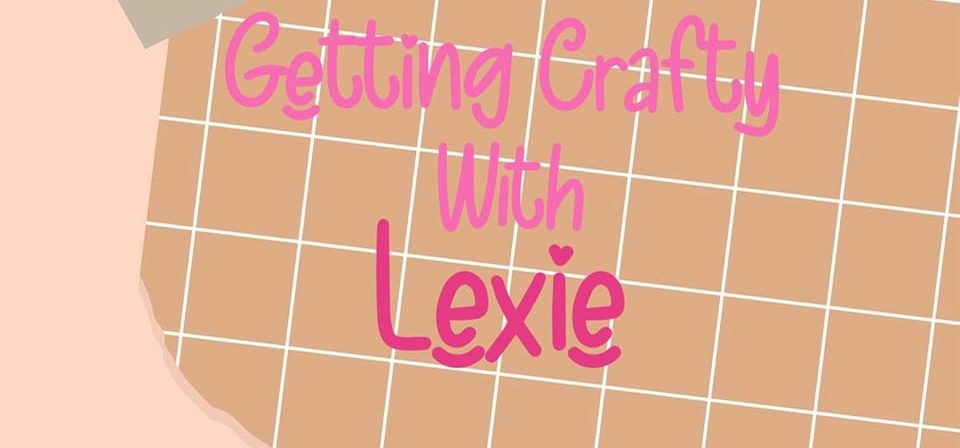Getting Crafty with Lexi